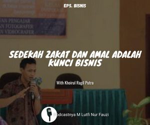 PODCAST SEDEKAH ZAKAT DAN AMAL ADALAH KUNCI BISNIS