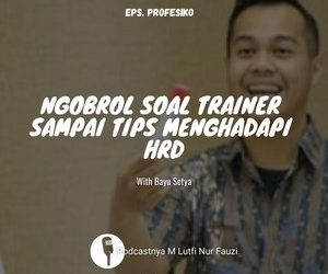 PODCAST NGOBROL SEPUTAR TRAINER SAMPAI TIPS MENGHADAPI HRD