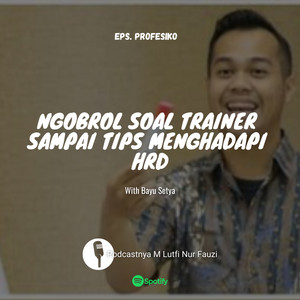 PODCAST NGOBROL SEPUTAR TRAINER SAMPAI TIPS MENGHADAPI HRD